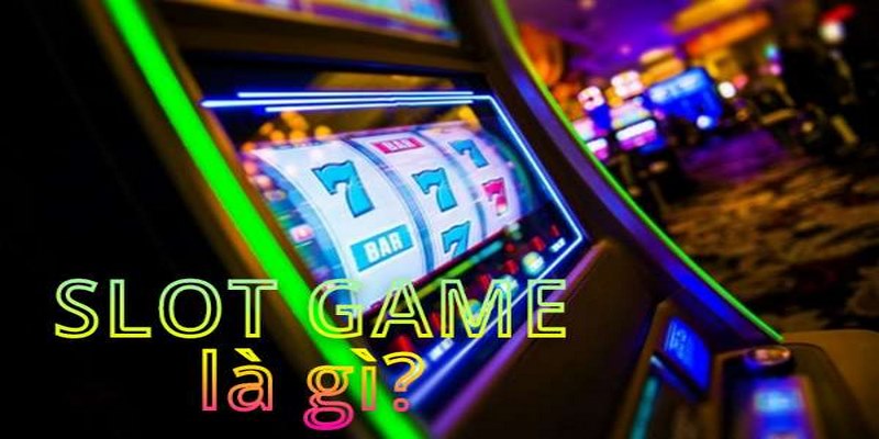 Tìm hiểu chính xác slot game là gì và cách chơi
