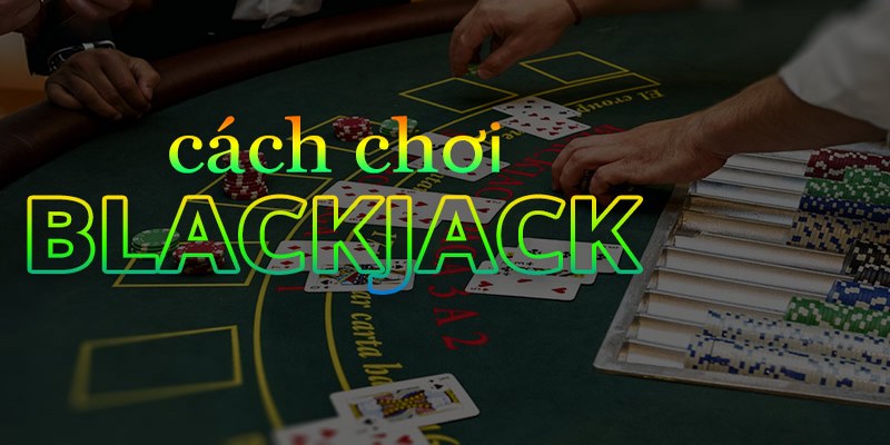Một số lưu ý quan trọng để đánh blackjack hiệu quả